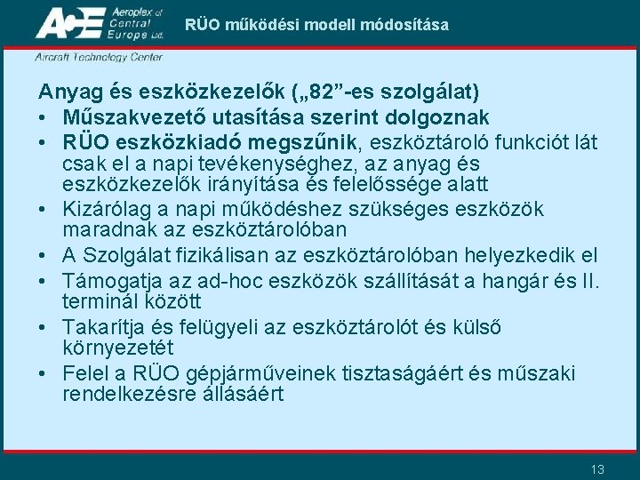 RÜO működési modell módosítása Anyag és eszközkezelők („ 82”-es szolgálat) • Műszakvezető utasítása szerint