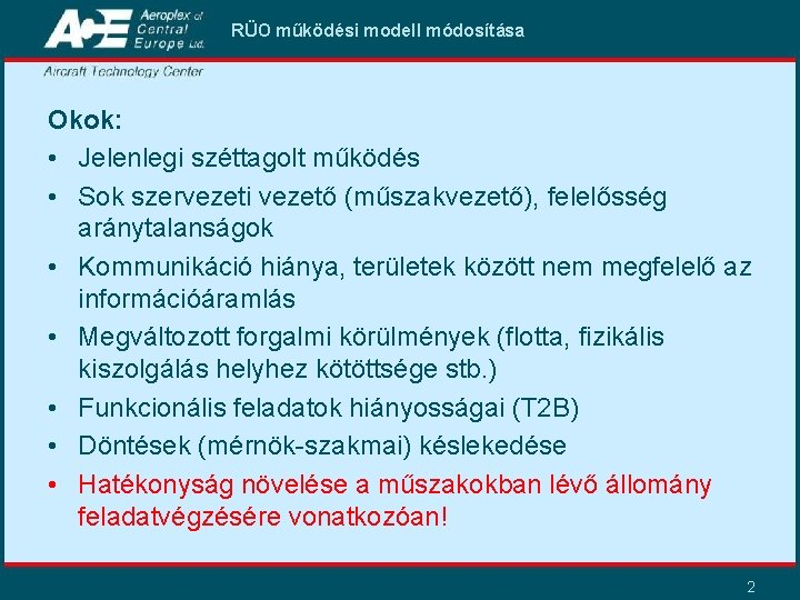 RÜO működési modell módosítása Okok: • Jelenlegi széttagolt működés • Sok szervezeti vezető (műszakvezető), RÜO működési modell módosítása Okok: • Jelenlegi széttagolt működés • Sok szervezeti vezető (műszakvezető),