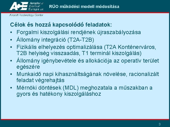 RÜO működési modell módosítása Célok és hozzá kapcsolódó feladatok: • Forgalmi kiszolgálási rendjének újraszabályozása