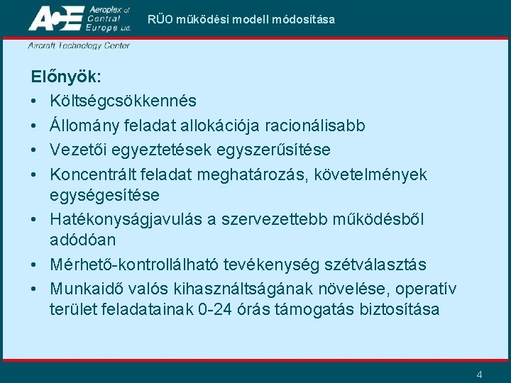 RÜO működési modell módosítása Előnyök: • Költségcsökkennés • Állomány feladat allokációja racionálisabb • Vezetői