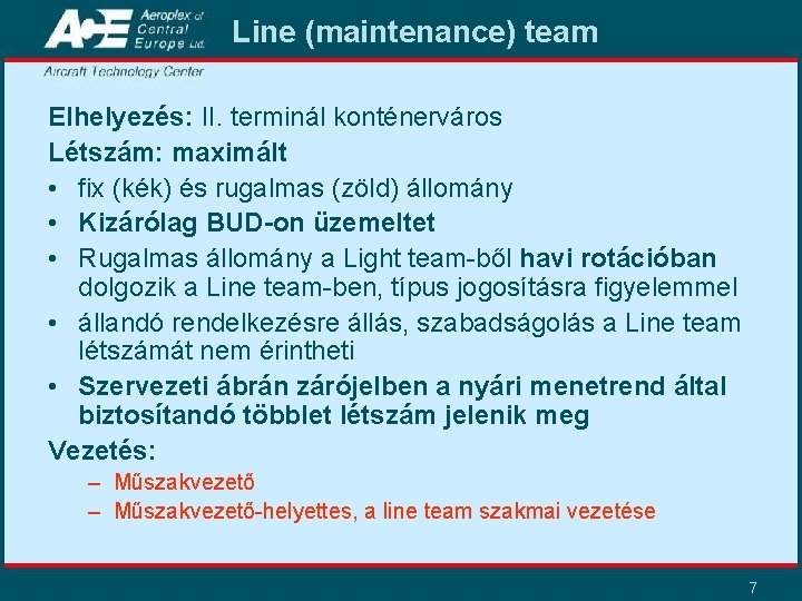 Line (maintenance) team Elhelyezés: II. terminál konténerváros Létszám: maximált • fix (kék) és rugalmas