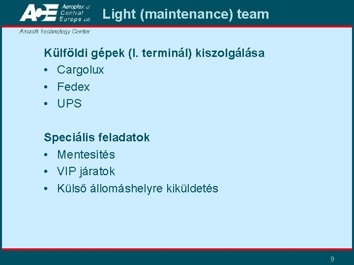 Light (maintenance) team Külföldi gépek (I. terminál) kiszolgálása • Cargolux • Fedex • UPS