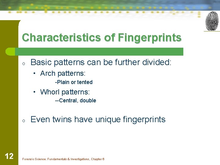 Characteristics of Fingerprints o Basic patterns can be further divided: • Arch patterns: -Plain