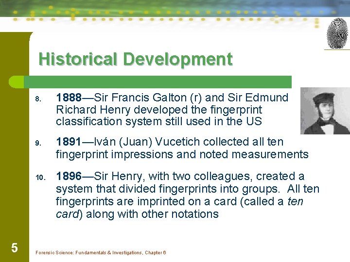 Historical Development 8. 9. 10. 5 1888—Sir Francis Galton (r) and Sir Edmund Richard