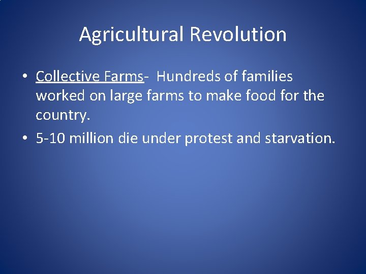 Agricultural Revolution • Collective Farms- Hundreds of families worked on large farms to make