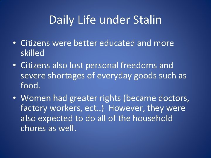 Daily Life under Stalin • Citizens were better educated and more skilled • Citizens