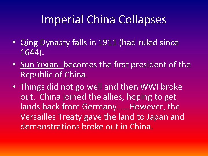 Imperial China Collapses • Qing Dynasty falls in 1911 (had ruled since 1644). •