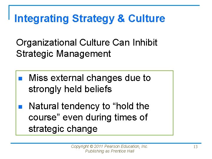 Integrating Strategy & Culture Organizational Culture Can Inhibit Strategic Management n Miss external changes Integrating Strategy & Culture Organizational Culture Can Inhibit Strategic Management n Miss external changes