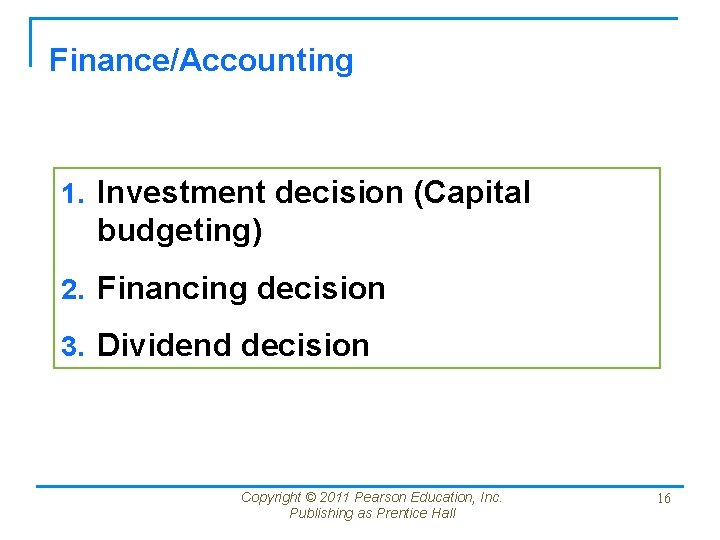 Finance/Accounting 1. Investment decision (Capital budgeting) 2. Financing decision 3. Dividend decision Copyright © Finance/Accounting 1. Investment decision (Capital budgeting) 2. Financing decision 3. Dividend decision Copyright ©
