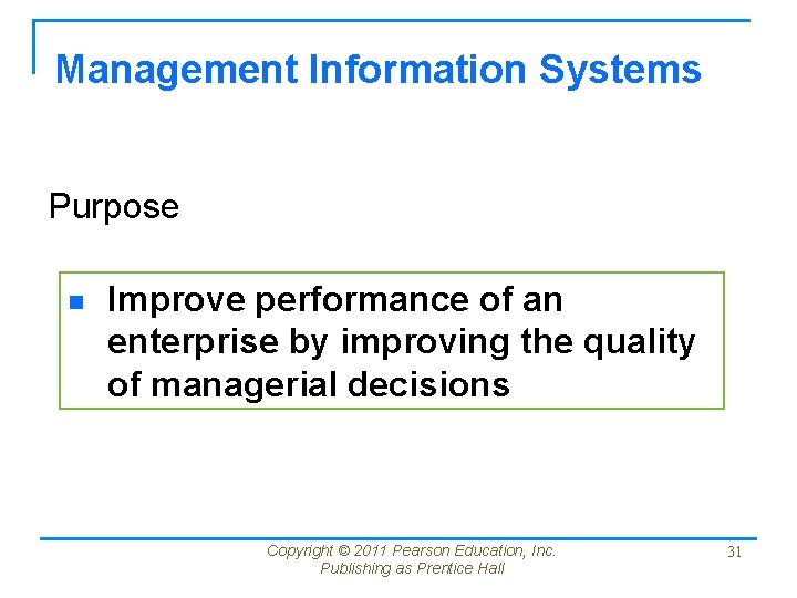 Management Information Systems Purpose n Improve performance of an enterprise by improving the quality Management Information Systems Purpose n Improve performance of an enterprise by improving the quality