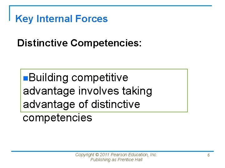 Key Internal Forces Distinctive Competencies: n. Building competitive advantage involves taking advantage of distinctive Key Internal Forces Distinctive Competencies: n. Building competitive advantage involves taking advantage of distinctive