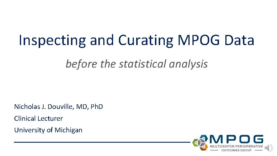 Inspecting and Curating MPOG Data before the statistical analysis Nicholas J. Douville, MD, Ph.