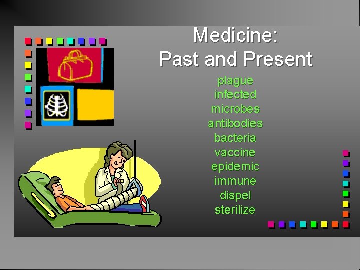 Medicine: Past and Present plague infected microbes antibodies bacteria vaccine epidemic immune dispel sterilize