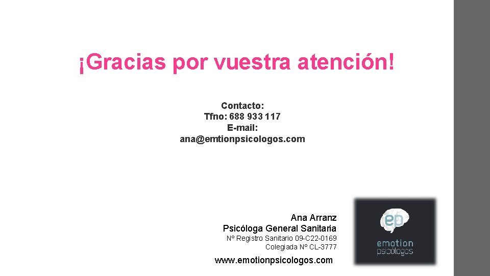 ¡Gracias por vuestra atención! Contacto: Tfno: 688 933 117 E-mail: ana@emtionpsicologos. com Ana Arranz