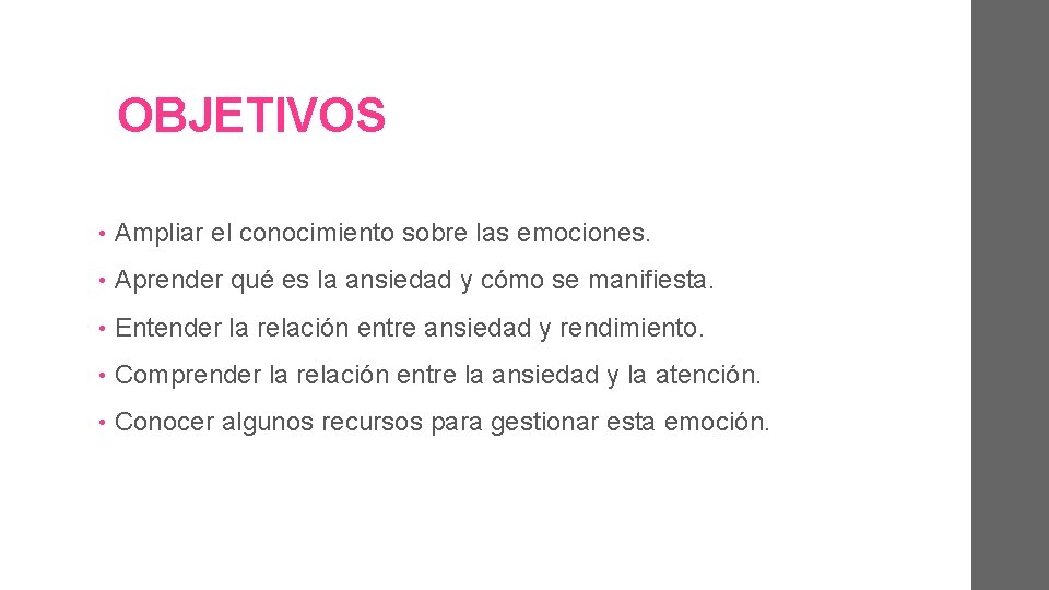 OBJETIVOS • Ampliar el conocimiento sobre las emociones. • Aprender qué es la ansiedad