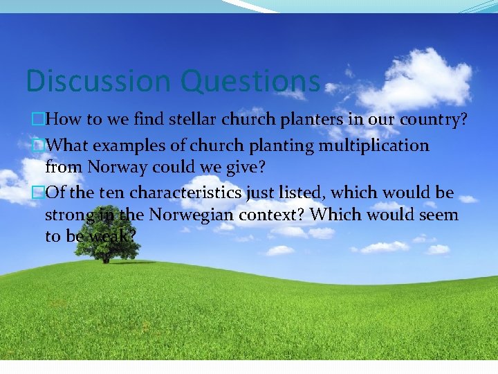 Discussion Questions �How to we find stellar church planters in our country? �What examples