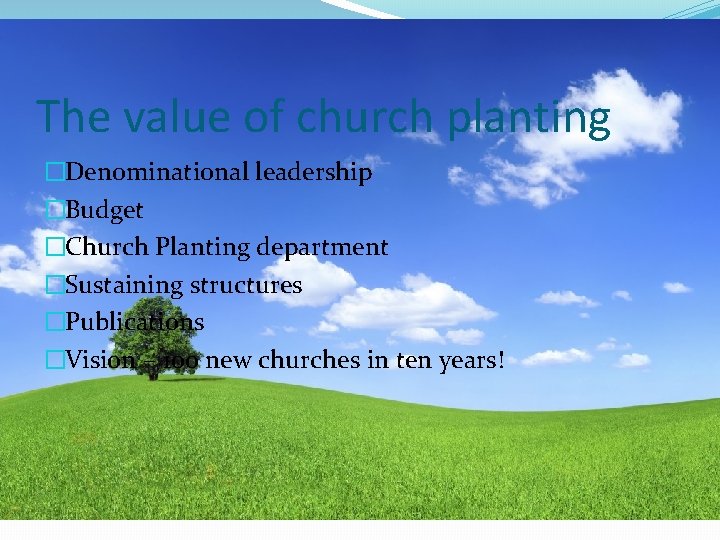 The value of church planting �Denominational leadership �Budget �Church Planting department �Sustaining structures �Publications