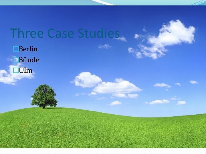 Three Case Studies �Berlin �Bünde �Ulm 