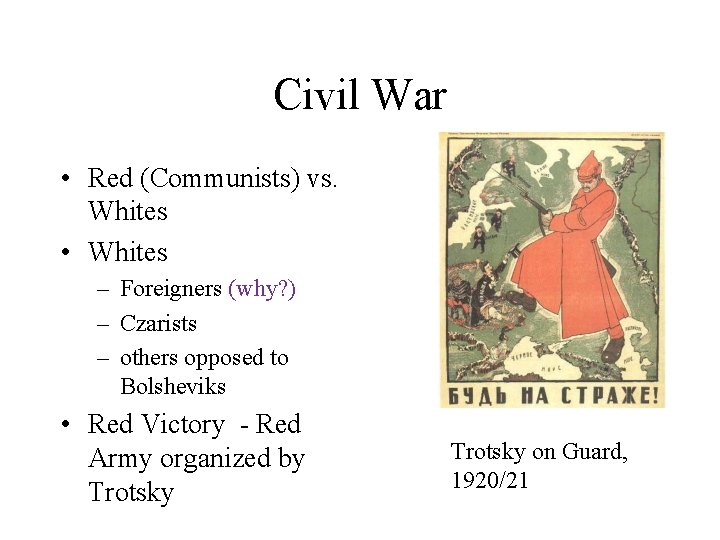Civil War • Red (Communists) vs. Whites • Whites – Foreigners (why? ) –