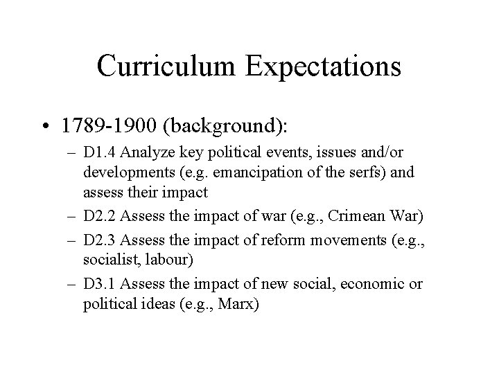 Curriculum Expectations • 1789 -1900 (background): – D 1. 4 Analyze key political events,