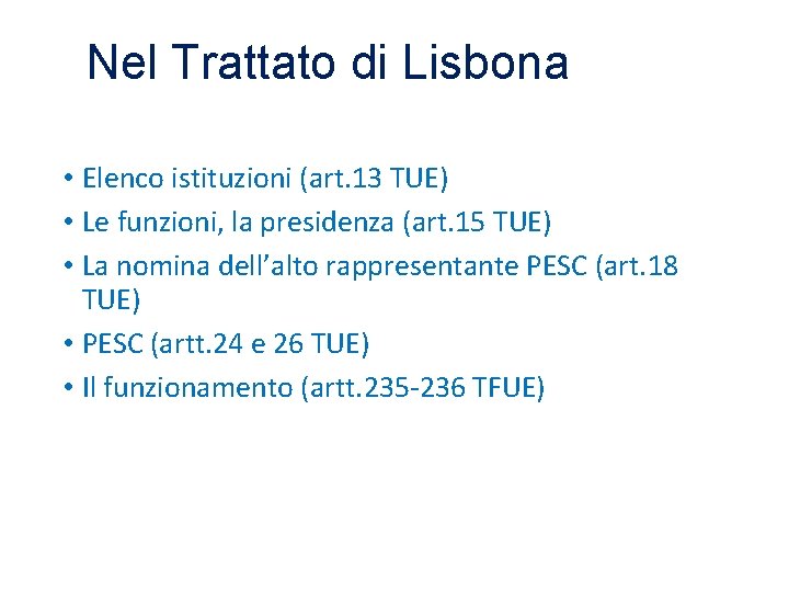 Nel Trattato di Lisbona • Elenco istituzioni (art. 13 TUE) • Le funzioni, la