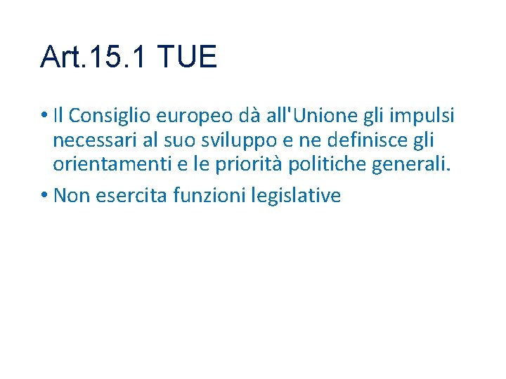 Art. 15. 1 TUE • Il Consiglio europeo dà all'Unione gli impulsi necessari al