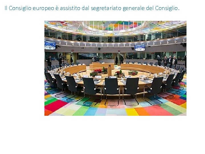 Il Consiglio europeo è assistito dal segretariato generale del Consiglio. Il Consiglio europeo è assistito dal segretariato generale del Consiglio.