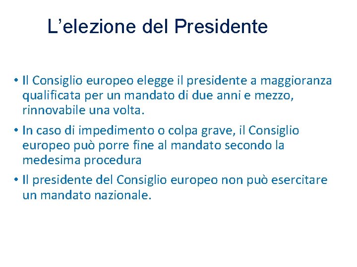 L’elezione del Presidente • Il Consiglio europeo elegge il presidente a maggioranza qualificata per