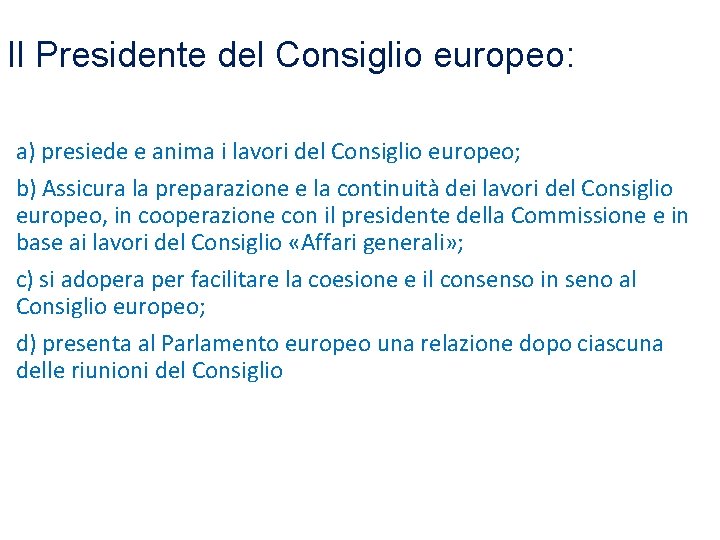 Il Presidente del Consiglio europeo: a) presiede e anima i lavori del Consiglio europeo; Il Presidente del Consiglio europeo: a) presiede e anima i lavori del Consiglio europeo;