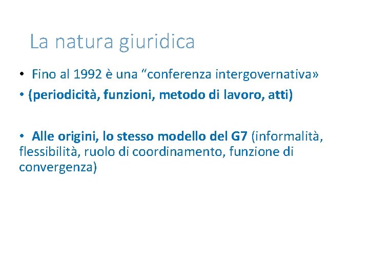La natura giuridica • Fino al 1992 è una “conferenza intergovernativa» • (periodicità, funzioni, La natura giuridica • Fino al 1992 è una “conferenza intergovernativa» • (periodicità, funzioni,