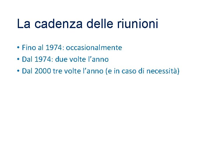 La cadenza delle riunioni • Fino al 1974: occasionalmente • Dal 1974: due volte