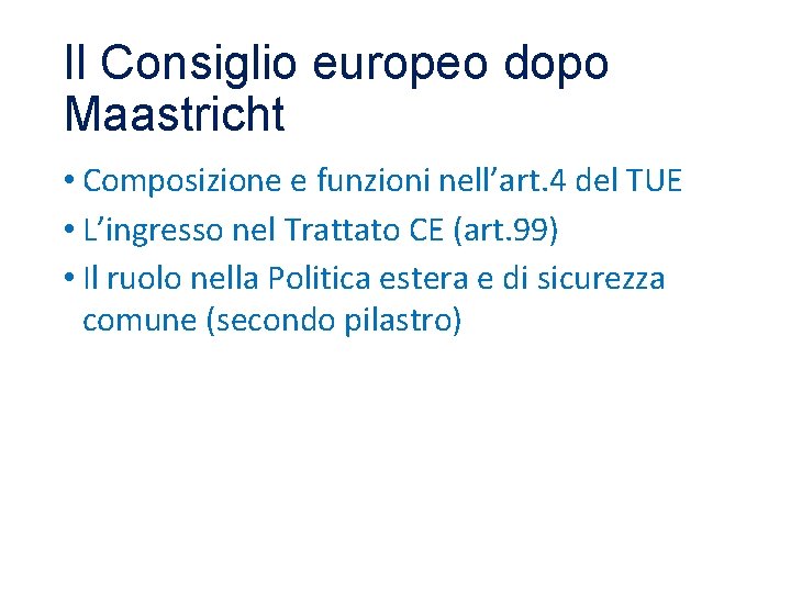 Il Consiglio europeo dopo Maastricht • Composizione e funzioni nell’art. 4 del TUE • Il Consiglio europeo dopo Maastricht • Composizione e funzioni nell’art. 4 del TUE •