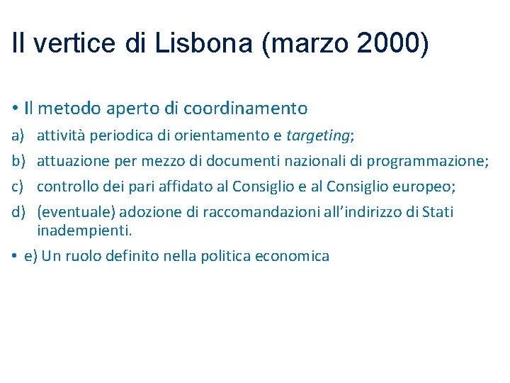 Il vertice di Lisbona (marzo 2000) • Il metodo aperto di coordinamento a) b) Il vertice di Lisbona (marzo 2000) • Il metodo aperto di coordinamento a) b)