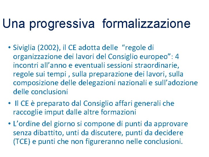 Una progressiva formalizzazione • Siviglia (2002), il CE adotta delle “regole di organizzazione dei Una progressiva formalizzazione • Siviglia (2002), il CE adotta delle “regole di organizzazione dei