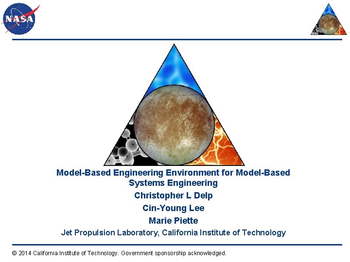 Model-Based Engineering Environment for Model-Based Systems Engineering Christopher L Delp Cin-Young Lee Marie Piette