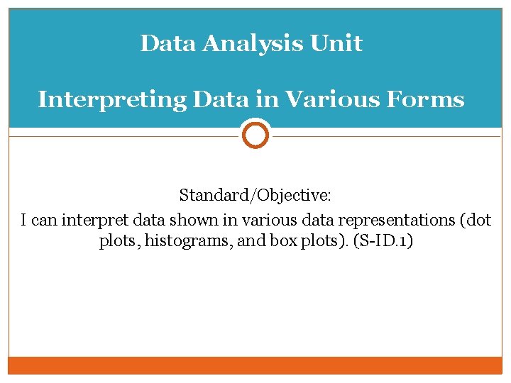 Data Analysis Unit Interpreting Data in Various Forms Standard/Objective: I can interpret data shown
