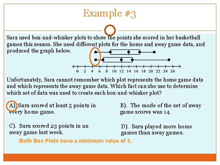 Example #3 Sara used box-and-whisker plots to show the points she scored in her