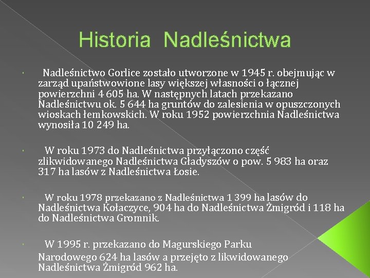 Historia Nadleśnictwo Gorlice zostało utworzone w 1945 r. obejmując w zarząd upaństwowione lasy większej