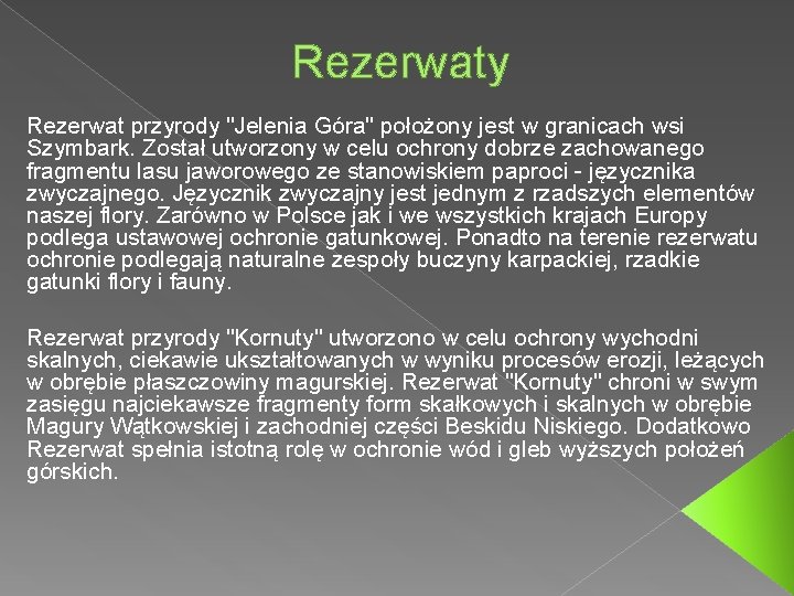 Rezerwaty Rezerwat przyrody "Jelenia Góra" położony jest w granicach wsi Szymbark. Został utworzony w