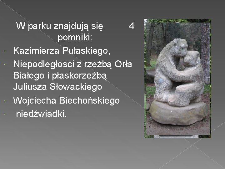  W parku znajdują się 4 pomniki: Kazimierza Pułaskiego, Niepodległości z rzeźbą Orła Białego