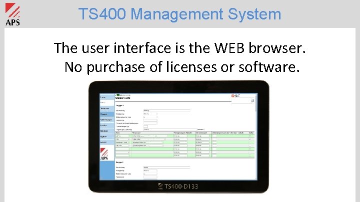 TS 400 Management System The user interface is the WEB browser. No purchase of