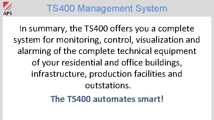 TS 400 Management System In summary, the TS 400 offers you a complete system