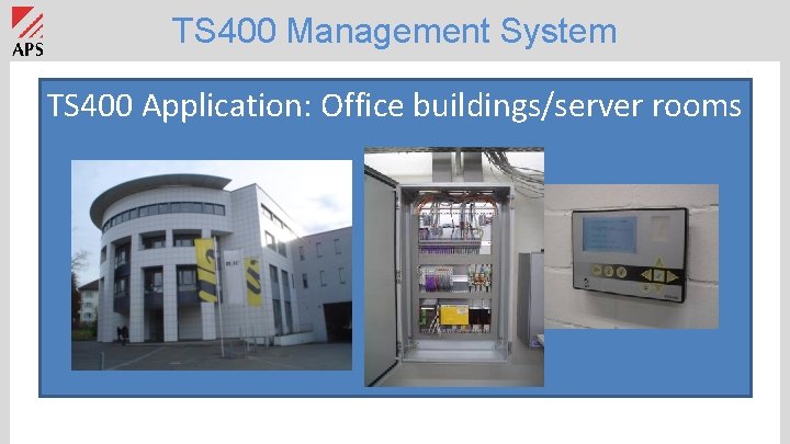 TS 400 Management System TS 400 Application: Office buildings/server rooms 