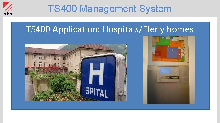 TS 400 Management System TS 400 Application: Hospitals/Elerly homes 