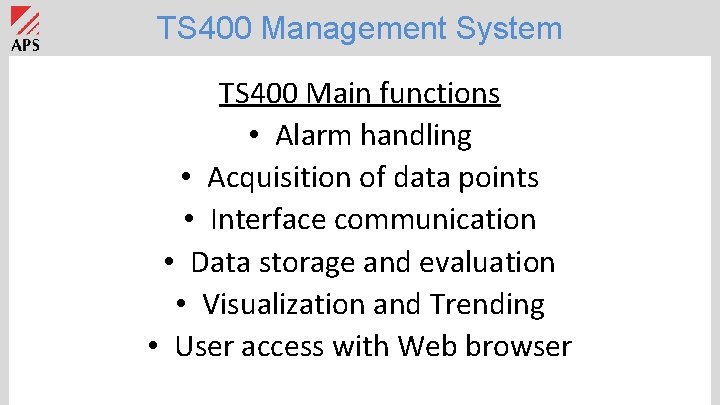 TS 400 Management System TS 400 Main functions • Alarm handling • Acquisition of