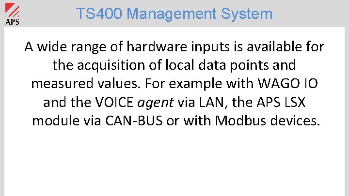 TS 400 Management System A wide range of hardware inputs is available for the