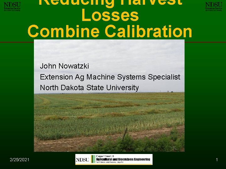 Reducing Harvest Losses Combine Calibration John Nowatzki Extension Ag Machine Systems Specialist North Dakota