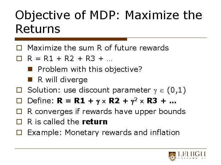 Objective of MDP: Maximize the Returns o Maximize the sum R of future rewards