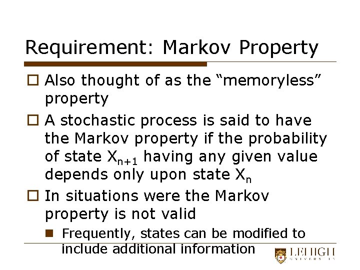 Requirement: Markov Property o Also thought of as the “memoryless” property o A stochastic