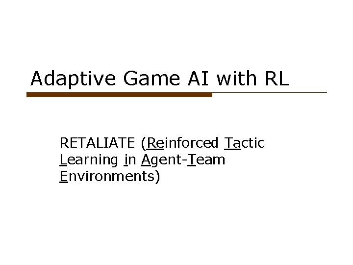 Adaptive Game AI with RL RETALIATE (Reinforced Tactic Learning in Agent-Team Environments) 